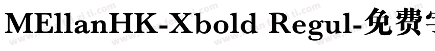 MEllanHK-Xbold Regul字体转换
